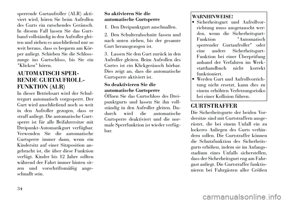Lancia Thema 2012 Betriebsanleitung (in German) sperrende Gurtaufroller (ALR) akti-
viert wird, hören Sie beim Aufrollen
des Gurts ein ratschendes Geräusch.
In diesem Fall lassen Sie das Gurt-
band vollständig in den Aufroller glei-
ten und zie Lancia Thema 2012 Betriebsanleitung (in German) sperrende Gurtaufroller (ALR) akti-
viert wird, hören Sie beim Aufrollen
des Gurts ein ratschendes Geräusch.
In diesem Fall lassen Sie das Gurt-
band vollständig in den Aufroller glei-
ten und zie
