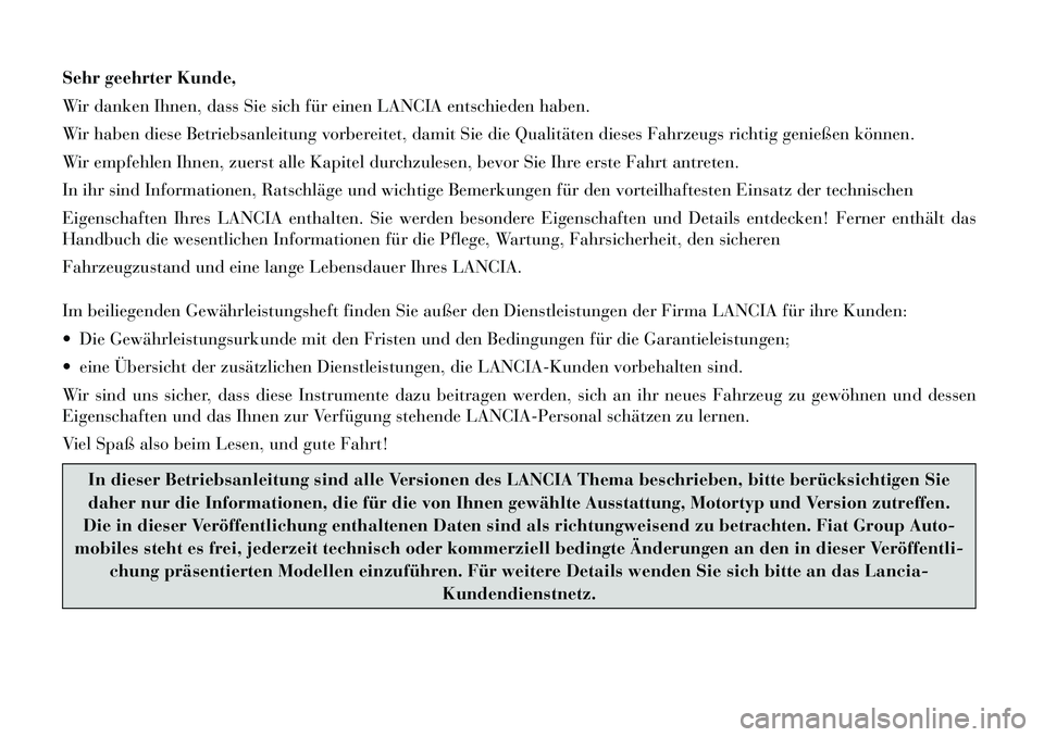 Lancia Thema 2012  Betriebsanleitung (in German) Sehr geehrter Kunde, 
Wir danken Ihnen, dass Sie sich für einen LANCIA entschieden haben.
Wir haben diese Betriebsanleitung vorbereitet, damit Sie die Qualitäten dieses Fahrzeugs richtig genießen k