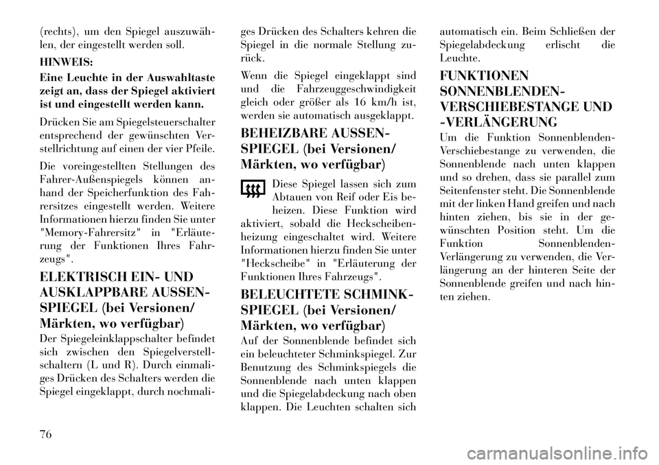 Lancia Thema 2012  Betriebsanleitung (in German) (rechts), um den Spiegel auszuwäh­ 
len, der eingestellt werden soll. HINWEIS: 
Eine Leuchte in der Auswahltaste 
zeigt an, dass der Spiegel aktiviert
ist und eingestellt werden kann. 
Drücken Sie 