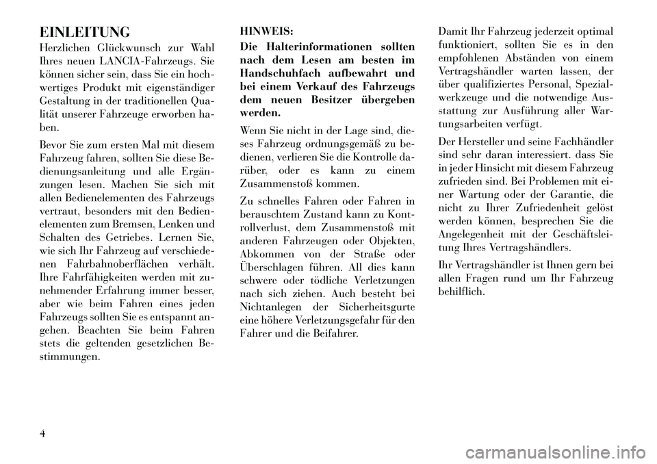 Lancia Thema 2012  Betriebsanleitung (in German) EINLEITUNG 
Herzlichen Glückwunsch zur Wahl 
Ihres neuen LANCIA-Fahrzeugs. Sie
können sicher sein, dass Sie ein hoch-
wertiges Produkt mit eigenständiger
Gestaltung in der traditionellen Qua-
litä