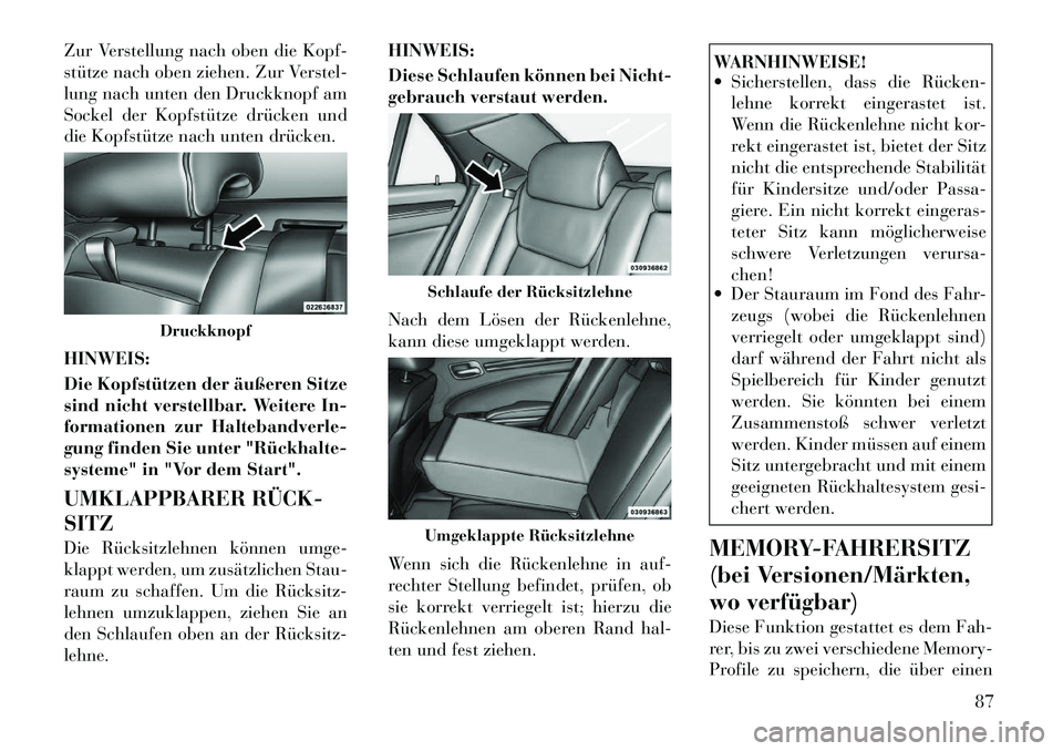 Lancia Thema 2012  Betriebsanleitung (in German) Zur Verstellung nach oben die Kopf- 
stütze nach oben ziehen. Zur Verstel-
lung nach unten den Druckknopf am
Sockel der Kopfstütze drücken und
die Kopfstütze nach unten drücken. HINWEIS: 
Die Kop