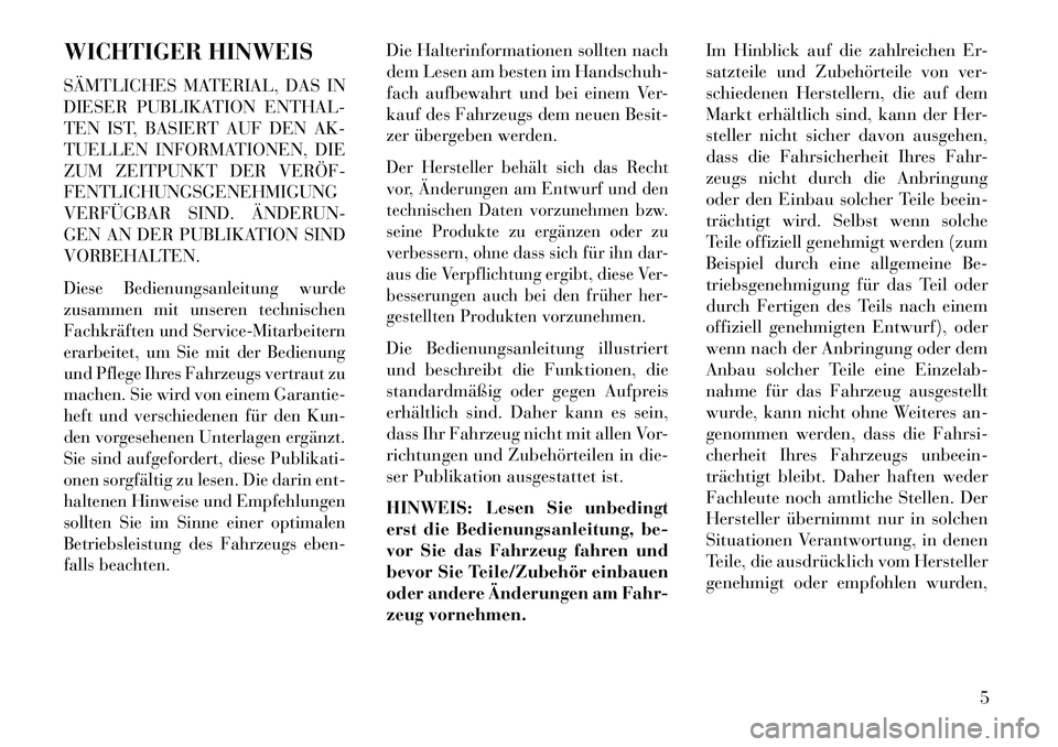 Lancia Thema 2013 Betriebsanleitung (in German) WICHTIGER HINWEIS
SÄMTLICHES MATERIAL, DAS IN
DIESER PUBLIKATION ENTHAL-
TEN IST, BASIERT AUF DEN AK-
TUELLEN INFORMATIONEN, DIE
ZUM ZEITPUNKT DER VERÖF
FENTLICHUNGSGENEHMIGUNG
VERFÜGBAR SIND. Ä Lancia Thema 2013 Betriebsanleitung (in German) WICHTIGER HINWEIS
SÄMTLICHES MATERIAL, DAS IN
DIESER PUBLIKATION ENTHAL-
TEN IST, BASIERT AUF DEN AK-
TUELLEN INFORMATIONEN, DIE
ZUM ZEITPUNKT DER VERÖF
FENTLICHUNGSGENEHMIGUNG
VERFÜGBAR SIND. Ä
