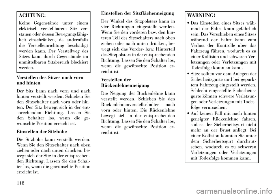 Lancia Thema 2013 Betriebsanleitung (in German) ACHTUNG!Keine Gegenstände unter einem
elektrisch verstellbarem Sitz ver-
stauen oder dessen BewegungsfähigÂ
keit einschränken, da andernfalls
die Verstelleinrichtung beschädigt
werden kann. Der V Lancia Thema 2013 Betriebsanleitung (in German) ACHTUNG!Keine Gegenstände unter einem
elektrisch verstellbarem Sitz ver-
stauen oder dessen BewegungsfähigÂ
keit einschränken, da andernfalls
die Verstelleinrichtung beschädigt
werden kann. Der V