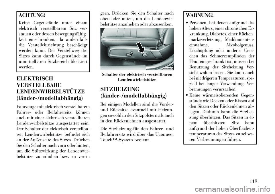 Lancia Thema 2013 Betriebsanleitung (in German) ACHTUNG!Keine Gegenstände unter einem
elektrisch verstellbarem Sitz ver-
stauen oder dessen BewegungsfähigÂ
keit einschränken, da andernfalls
die Verstelleinrichtung beschädigt
werden kann. Der V Lancia Thema 2013 Betriebsanleitung (in German) ACHTUNG!Keine Gegenstände unter einem
elektrisch verstellbarem Sitz ver-
stauen oder dessen BewegungsfähigÂ
keit einschränken, da andernfalls
die Verstelleinrichtung beschädigt
werden kann. Der V