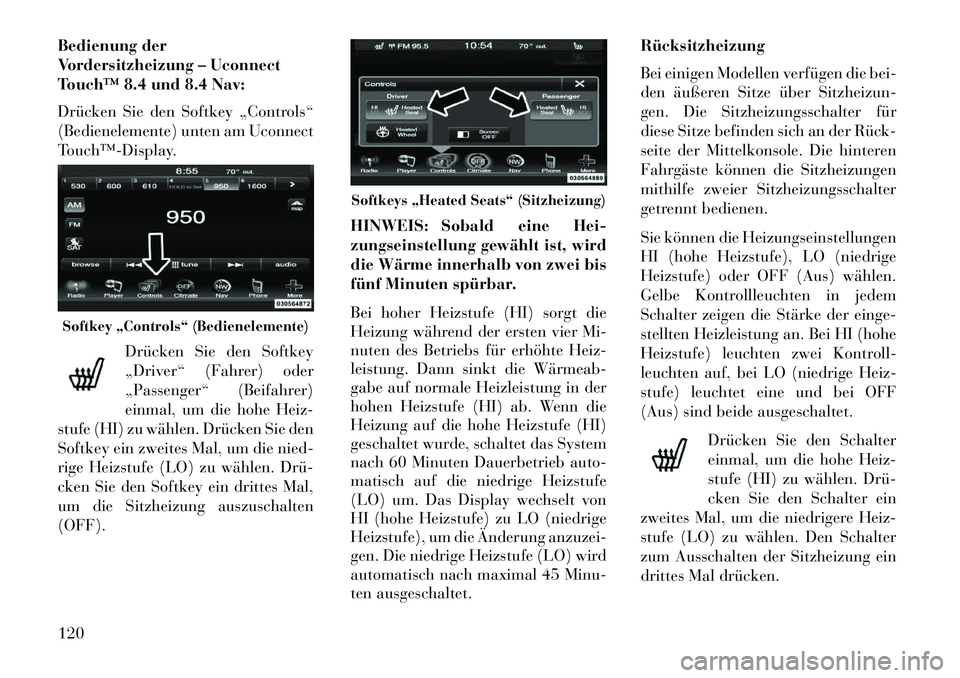 Lancia Thema 2013 Betriebsanleitung (in German) Bedienung der
Vordersitzheizung – Uconnect
Touchâ„¢ 8.4 und 8.4 Nav:
Drücken Sie den Softkey „Controls“
(Bedienelemente) unten am Uconnect
Touchâ„¢ÂDisplay.Drücken Sie den Softkey
„Driver†Lancia Thema 2013 Betriebsanleitung (in German) Bedienung der
Vordersitzheizung – Uconnect
Touchâ„¢ 8.4 und 8.4 Nav:
Drücken Sie den Softkey „Controls“
(Bedienelemente) unten am Uconnect
Touchâ„¢ÂDisplay.Drücken Sie den Softkey
„Driverâ€