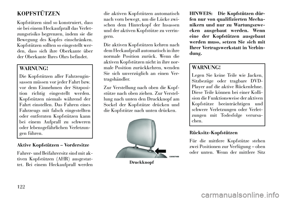 Lancia Thema 2013 Betriebsanleitung (in German) KOPFSTÜTZEN
Kopfstützen sind so konstruiert, dass
sie bei einem Heckaufprall das Verlet-
zungsrisiko begrenzen, indem sie die
Bewegung des Kopfes einschränken.
Kopfstützen sollten so eingestellt w Lancia Thema 2013 Betriebsanleitung (in German) KOPFSTÜTZEN
Kopfstützen sind so konstruiert, dass
sie bei einem Heckaufprall das Verlet-
zungsrisiko begrenzen, indem sie die
Bewegung des Kopfes einschränken.
Kopfstützen sollten so eingestellt w