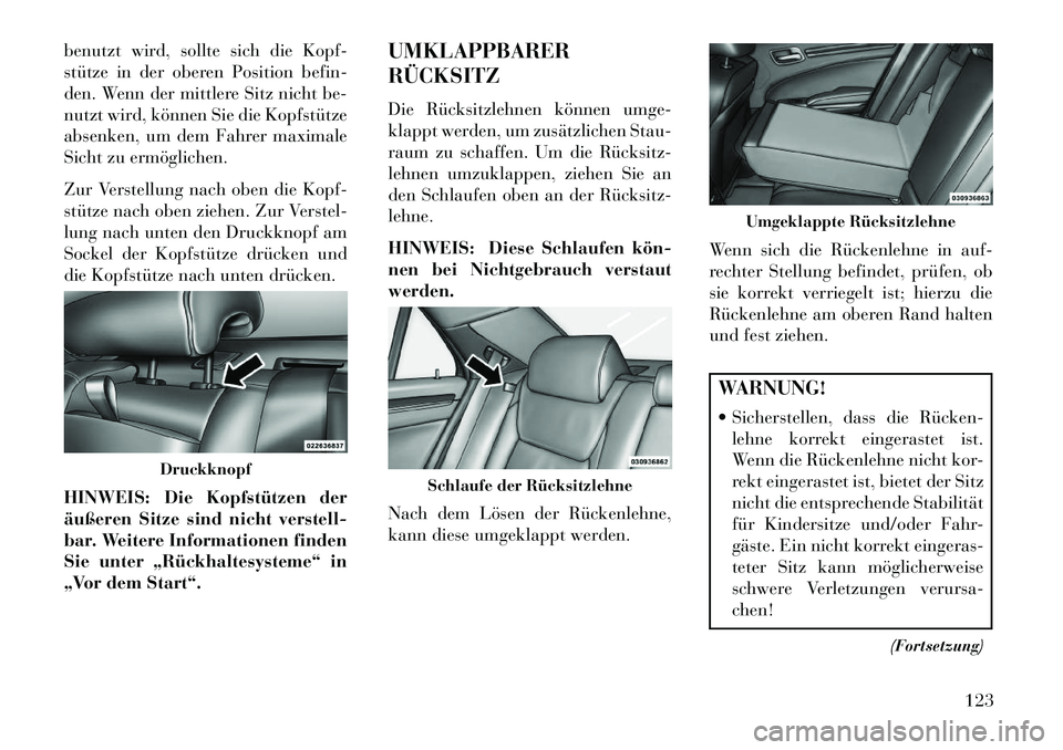Lancia Thema 2013 Betriebsanleitung (in German) benutzt wird, sollte sich die Kopf-
stütze in der oberen Position befin-
den. Wenn der mittlere Sitz nicht be-
nutzt wird, können Sie die Kopfstütze
absenken, um dem Fahrer maximale
Sicht zu ermög Lancia Thema 2013 Betriebsanleitung (in German) benutzt wird, sollte sich die Kopf-
stütze in der oberen Position befin-
den. Wenn der mittlere Sitz nicht be-
nutzt wird, können Sie die Kopfstütze
absenken, um dem Fahrer maximale
Sicht zu ermög