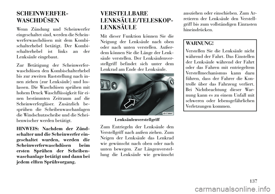 Lancia Thema 2013 Betriebsanleitung (in German) SCHEINWERFER-
WASCHDÜSEN
Wenn Zündung und Scheinwerfer
eingeschaltet sind, werden die Schein-
werferwaschdüsen mit dem Kombi-
schalterhebel betätigt. Der Kombi-
schalterhebel ist links an der
Lenk Lancia Thema 2013 Betriebsanleitung (in German) SCHEINWERFER-
WASCHDÜSEN
Wenn Zündung und Scheinwerfer
eingeschaltet sind, werden die Schein-
werferwaschdüsen mit dem Kombi-
schalterhebel betätigt. Der Kombi-
schalterhebel ist links an der
Lenk