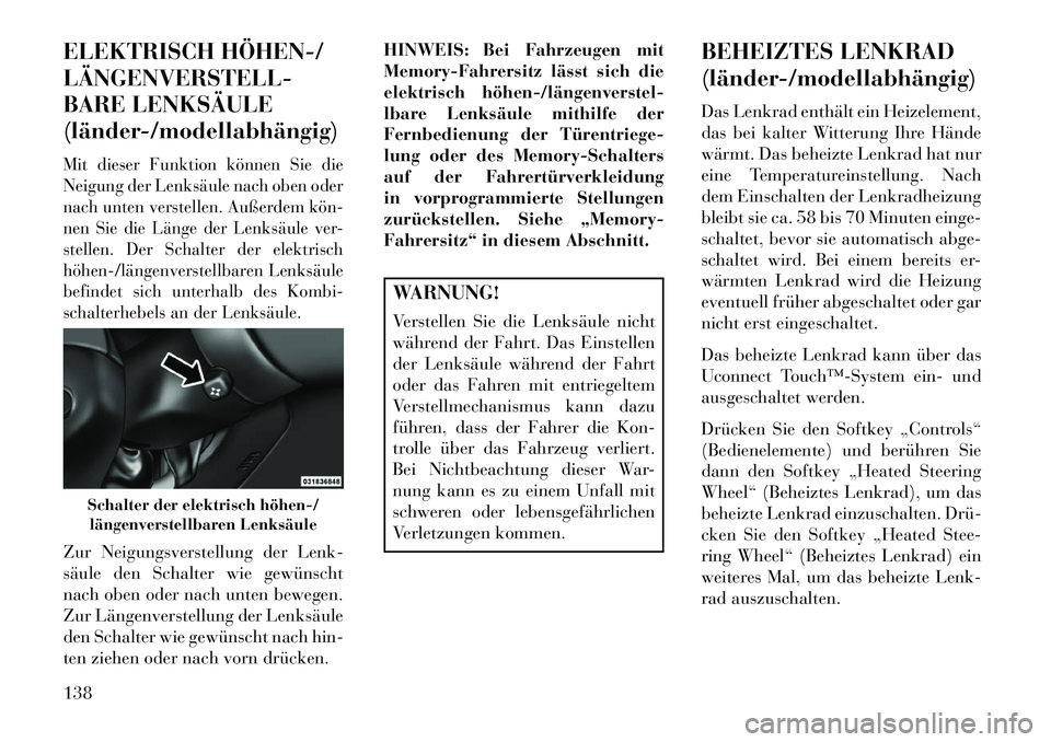 Lancia Thema 2013 Betriebsanleitung (in German) ELEKTRISCH HÖHEN/
LÄNGENVERSTELL
BARE LENKSÄULE
(länder/modellabhängig)Mit dieser Funktion können Sie die
Neigung der Lenksäule nach oben oder
nach unten verstellen. Außerdem kön
nen Lancia Thema 2013 Betriebsanleitung (in German) ELEKTRISCH HÖHEN/
LÄNGENVERSTELL
BARE LENKSÄULE
(länder/modellabhängig)Mit dieser Funktion können Sie die
Neigung der Lenksäule nach oben oder
nach unten verstellen. Außerdem kön
nen