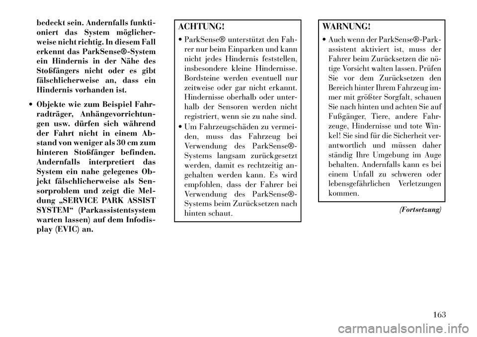Lancia Thema 2013 Betriebsanleitung (in German) bedeckt sein. Andernfalls funkti-
oniert das System möglicher-
weise nicht richtig. In diesem Fall
erkennt das ParkSense®System
ein Hindernis in der Nähe des
Stoßfängers nicht oder es gibt
fäl Lancia Thema 2013 Betriebsanleitung (in German) bedeckt sein. Andernfalls funkti-
oniert das System möglicher-
weise nicht richtig. In diesem Fall
erkennt das ParkSense®System
ein Hindernis in der Nähe des
Stoßfängers nicht oder es gibt
fäl