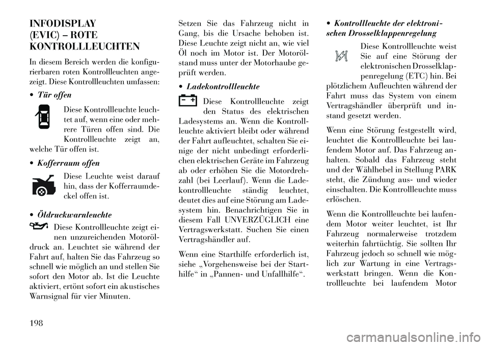 Lancia Thema 2013 Betriebsanleitung (in German) INFODISPLAY
(EVIC) – ROTE
KONTROLLLEUCHTENIn diesem Bereich werden die konfigu-
rierbaren roten Kontrollleuchten ange-
zeigt. Diese Kontrollleuchten umfassen: Tür offen
Diese Kontrollleuchte leuch Lancia Thema 2013 Betriebsanleitung (in German) INFODISPLAY
(EVIC) – ROTE
KONTROLLLEUCHTENIn diesem Bereich werden die konfigu-
rierbaren roten Kontrollleuchten ange-
zeigt. Diese Kontrollleuchten umfassen: Tür offen
Diese Kontrollleuchte leuch