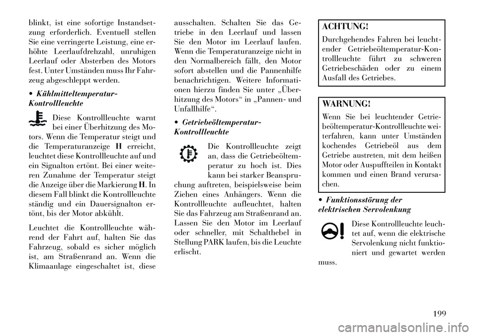 Lancia Thema 2013 Betriebsanleitung (in German) blinkt, ist eine sofortige Instandset-
zung erforderlich. Eventuell stellen
Sie eine verringerte Leistung, eine er-
höhte Leerlaufdrehzahl, unruhigen
Leerlauf oder Absterben des Motors
fest. Unter Um Lancia Thema 2013 Betriebsanleitung (in German) blinkt, ist eine sofortige Instandset-
zung erforderlich. Eventuell stellen
Sie eine verringerte Leistung, eine er-
höhte Leerlaufdrehzahl, unruhigen
Leerlauf oder Absterben des Motors
fest. Unter Um