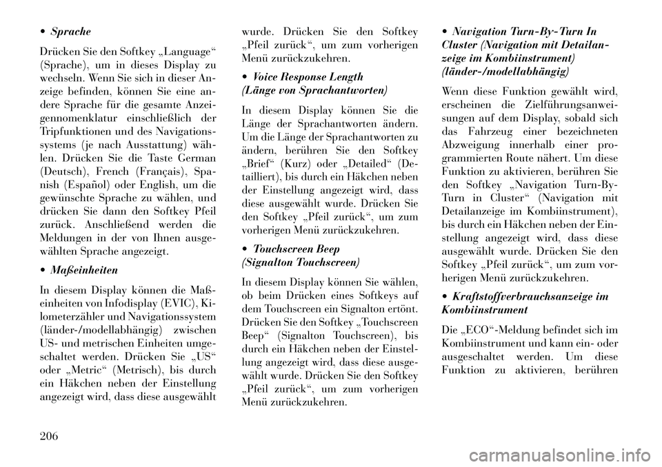 Lancia Thema 2013  Betriebsanleitung (in German)  Sprache
Drücken Sie den Softkey „Language“
(Sprache), um in dieses Display zu
wechseln. Wenn Sie sich in dieser An-
zeige befinden, können Sie eine an-
dere Sprache für die gesamte Anzei-
gen