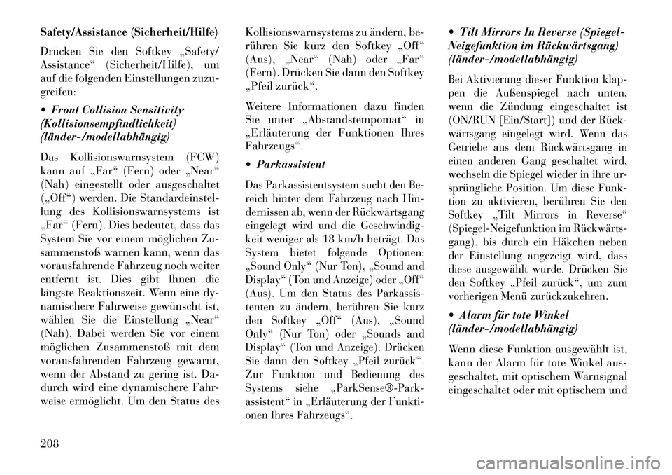 Lancia Thema 2013 Betriebsanleitung (in German) Safety/Assistance (Sicherheit/Hilfe)Drücken Sie den Softkey „Safety/
Assistance“ (Sicherheit/Hilfe), um
auf die folgenden Einstellungen zuzu-
greifen:
Front Collision Sensitivity
(Kollisionsemp Lancia Thema 2013 Betriebsanleitung (in German) Safety/Assistance (Sicherheit/Hilfe)Drücken Sie den Softkey „Safety/
Assistance“ (Sicherheit/Hilfe), um
auf die folgenden Einstellungen zuzu-
greifen:
Front Collision Sensitivity
(Kollisionsemp
