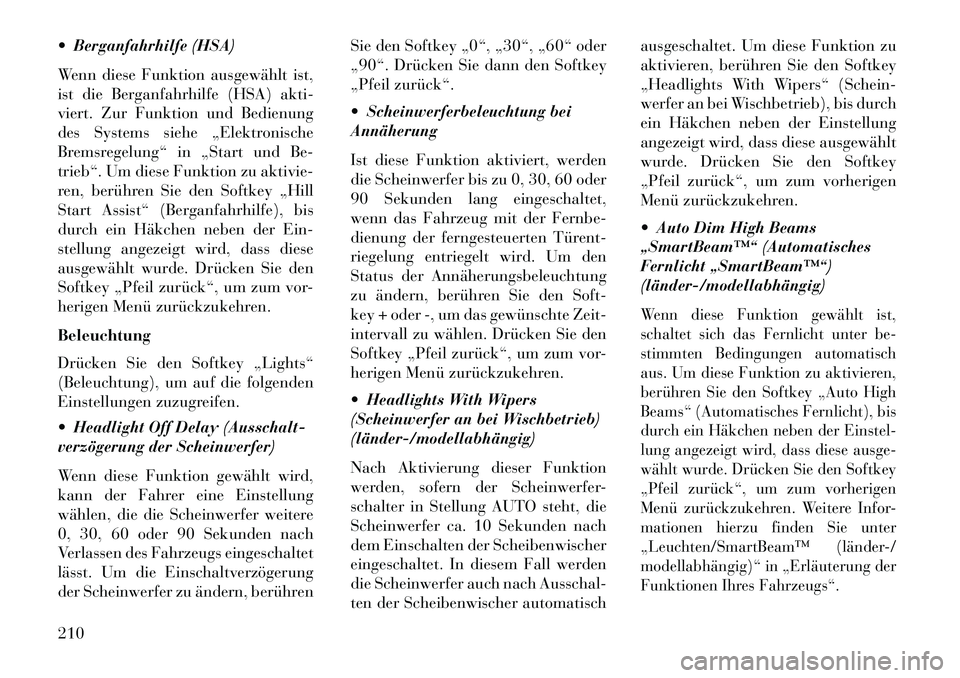 Lancia Thema 2013 Betriebsanleitung (in German) Berganfahrhilfe (HSA)
Wenn diese Funktion ausgewählt ist,
ist die Berganfahrhilfe (HSA) akti-
viert. Zur Funktion und Bedienung
des Systems siehe „Elektronische
Bremsregelung“ in „Start und B Lancia Thema 2013 Betriebsanleitung (in German) Berganfahrhilfe (HSA)
Wenn diese Funktion ausgewählt ist,
ist die Berganfahrhilfe (HSA) akti-
viert. Zur Funktion und Bedienung
des Systems siehe „Elektronische
Bremsregelung“ in „Start und B