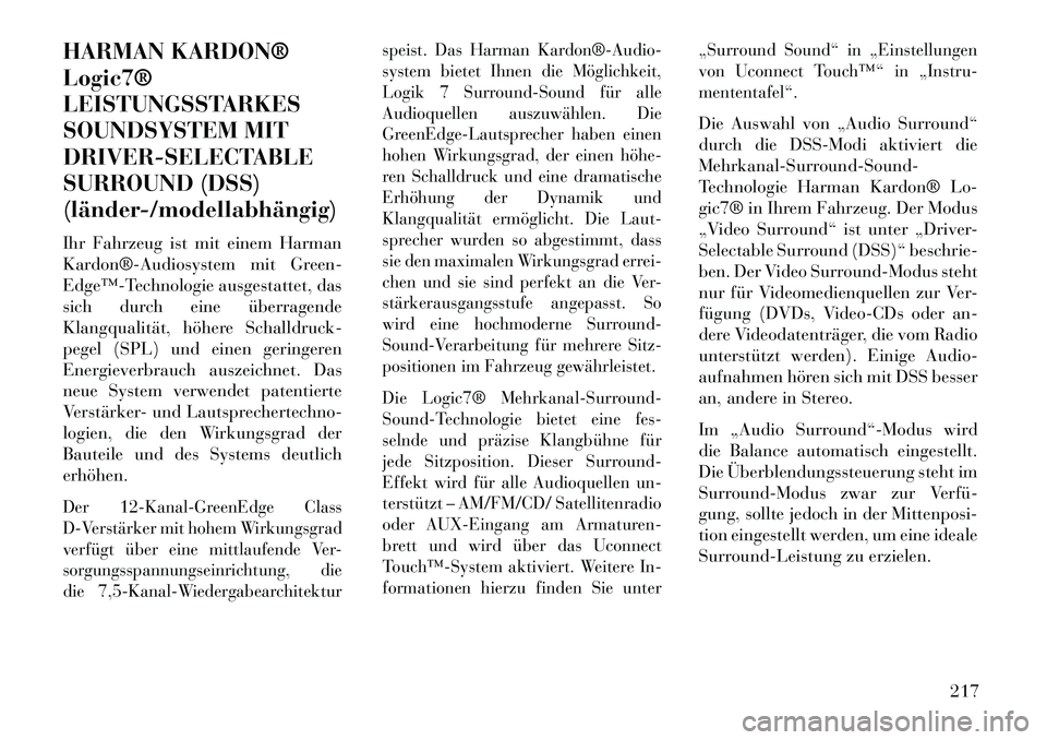 Lancia Thema 2013 Betriebsanleitung (in German) HARMAN KARDON®
Logic7®
LEISTUNGSSTARKES
SOUNDSYSTEM MIT
DRIVER-SELECTABLE
SURROUND (DSS)
(länder/modellabhängig)
Ihr Fahrzeug ist mit einem Harman
Kardon®Audiosystem mit Green-
Edge™Techn Lancia Thema 2013 Betriebsanleitung (in German) HARMAN KARDON®
Logic7®
LEISTUNGSSTARKES
SOUNDSYSTEM MIT
DRIVER-SELECTABLE
SURROUND (DSS)
(länder/modellabhängig)
Ihr Fahrzeug ist mit einem Harman
Kardon®Audiosystem mit Green-
Edge™Techn