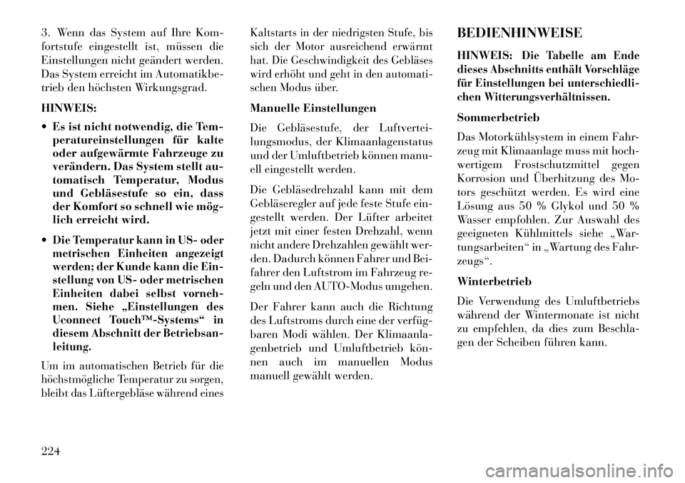 Lancia Thema 2013 Betriebsanleitung (in German) 3. Wenn das System auf Ihre Kom-
fortstufe eingestellt ist, müssen die
Einstellungen nicht geändert werden.
Das System erreicht im Automatikbe-
trieb den höchsten Wirkungsgrad.
HINWEIS:
Es ist ni Lancia Thema 2013 Betriebsanleitung (in German) 3. Wenn das System auf Ihre Kom-
fortstufe eingestellt ist, müssen die
Einstellungen nicht geändert werden.
Das System erreicht im Automatikbe-
trieb den höchsten Wirkungsgrad.
HINWEIS:
Es ist ni