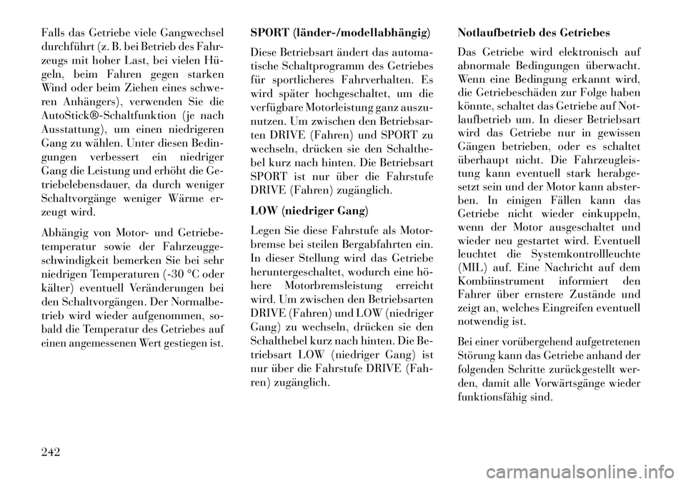 Lancia Thema 2013 Betriebsanleitung (in German) Falls das Getriebe viele Gangwechsel
durchführt (z. B. bei Betrieb des Fahr-
zeugs mit hoher Last, bei vielen Hü
geln, beim Fahren gegen starken
Wind oder beim Ziehen eines schwe-
ren Anhängers), Lancia Thema 2013 Betriebsanleitung (in German) Falls das Getriebe viele Gangwechsel
durchführt (z. B. bei Betrieb des Fahr-
zeugs mit hoher Last, bei vielen Hü
geln, beim Fahren gegen starken
Wind oder beim Ziehen eines schwe-
ren Anhängers),