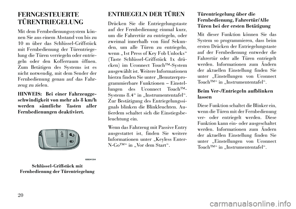 Lancia Thema 2013  Betriebsanleitung (in German) FERNGESTEUERTE
TÜRENTRIEGELUNG
Mit dem Fernbedienungssystem kön­
nen Sie aus einem Abstand von bis zu
10 m über das Schlüssel­Griffstück
mit Fernbedienung der Türentriege-
lung die Türen verr