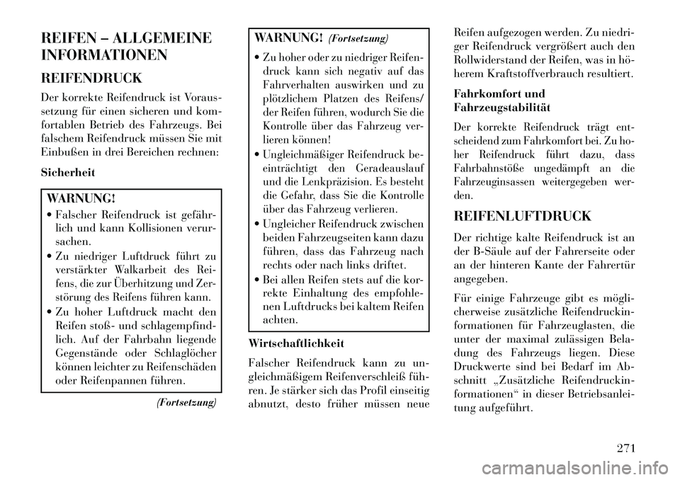 Lancia Thema 2013 Betriebsanleitung (in German) REIFEN – ALLGEMEINE
INFORMATIONEN
REIFENDRUCK
Der korrekte Reifendruck ist Voraus-
setzung für einen sicheren und kom-
fortablen Betrieb des Fahrzeugs. Bei
falschem Reifendruck müssen Sie mit
Einb Lancia Thema 2013 Betriebsanleitung (in German) REIFEN – ALLGEMEINE
INFORMATIONEN
REIFENDRUCK
Der korrekte Reifendruck ist Voraus-
setzung für einen sicheren und kom-
fortablen Betrieb des Fahrzeugs. Bei
falschem Reifendruck müssen Sie mit
Einb