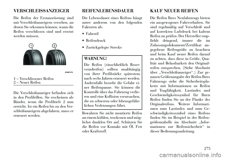 Lancia Thema 2013 Betriebsanleitung (in German) VERSCHLEISSANZEIGER
Die Reifen der Erstausrüstung sind
mit Verschleißanzeigern versehen, an
denen Sie erkennen können, wann die
Reifen verschlissen sind und ersetzt
werden müssen.
Die Verschleißa Lancia Thema 2013 Betriebsanleitung (in German) VERSCHLEISSANZEIGER
Die Reifen der Erstausrüstung sind
mit Verschleißanzeigern versehen, an
denen Sie erkennen können, wann die
Reifen verschlissen sind und ersetzt
werden müssen.
Die Verschleißa