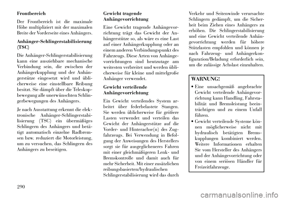Lancia Thema 2013 Betriebsanleitung (in German) FrontbereichDer Frontbereich ist die maximale
Höhe multipliziert mit der maximalen
Breite der Vorderseite eines Anhängers.Anhänger-Schlingerstabilisierung
(TSC)
Die Anhänger-Schlingerstabilisierun Lancia Thema 2013 Betriebsanleitung (in German) FrontbereichDer Frontbereich ist die maximale
Höhe multipliziert mit der maximalen
Breite der Vorderseite eines Anhängers.Anhänger-Schlingerstabilisierung
(TSC)
Die Anhänger-Schlingerstabilisierun