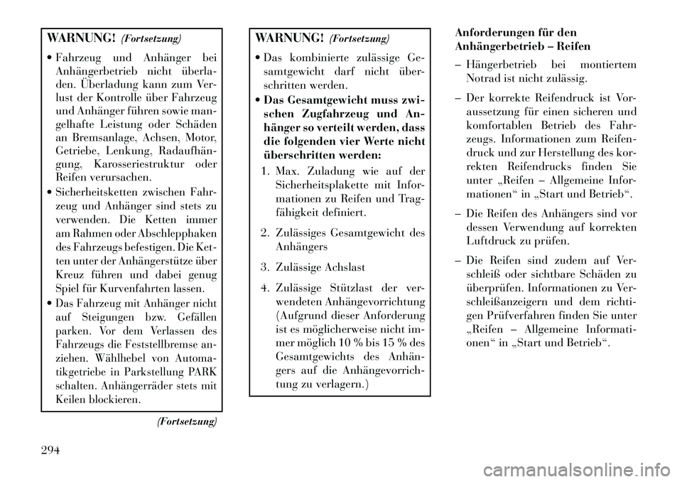 Lancia Thema 2013 Betriebsanleitung (in German) WARNUNG!(Fortsetzung)
Fahrzeug und Anhänger bei Anhängerbetrieb nicht überla
den. Überladung kann zum Ver-
lust der Kontrolle über Fahrzeug
und Anhänger führen sowie man-
gelhafte Leistung Lancia Thema 2013 Betriebsanleitung (in German) WARNUNG!(Fortsetzung)
Fahrzeug und Anhänger bei Anhängerbetrieb nicht überla
den. Überladung kann zum Ver-
lust der Kontrolle über Fahrzeug
und Anhänger führen sowie man-
gelhafte Leistung