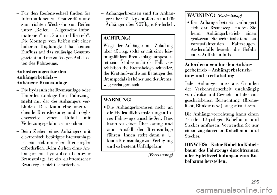 Lancia Thema 2013 Betriebsanleitung (in German) – Für den Reifenwechsel finden SieInformationen zu Ersatzreifen und
zum richten Wechseln von Reifen
unter „Reifen – Allgemeine Infor-
mationen“ in „Start und Betrieb“.
Die Montage von Rei Lancia Thema 2013 Betriebsanleitung (in German) – Für den Reifenwechsel finden SieInformationen zu Ersatzreifen und
zum richten Wechseln von Reifen
unter „Reifen – Allgemeine Infor-
mationen“ in „Start und Betrieb“.
Die Montage von Rei