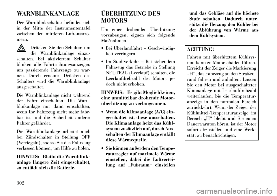 Lancia Thema 2013 Betriebsanleitung (in German) WARNBLINKANLAGE
Der Warnblinkschalter befindet sich
in der Mitte der Instrumententafel
zwischen den mittleren Luftausströ
mern.Drücken Sie den Schalter, um
die Warnblinkanlage einzu-
schalten. Bei Lancia Thema 2013 Betriebsanleitung (in German) WARNBLINKANLAGE
Der Warnblinkschalter befindet sich
in der Mitte der Instrumententafel
zwischen den mittleren Luftausströ
mern.Drücken Sie den Schalter, um
die Warnblinkanlage einzu-
schalten. Bei