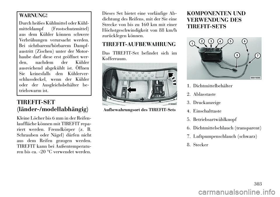 Lancia Thema 2013 Betriebsanleitung (in German) WARNUNG!Durch heißes Kühlmittel oder Kühl
mitteldampf (Frostschutzmittel)
aus dem Kühler können schwere
Verbrühungen verursacht werden.
Bei sichtbarem/hörbarem Dampf-
austritt (Zischen) unter Lancia Thema 2013 Betriebsanleitung (in German) WARNUNG!Durch heißes Kühlmittel oder Kühl
mitteldampf (Frostschutzmittel)
aus dem Kühler können schwere
Verbrühungen verursacht werden.
Bei sichtbarem/hörbarem Dampf-
austritt (Zischen) unter