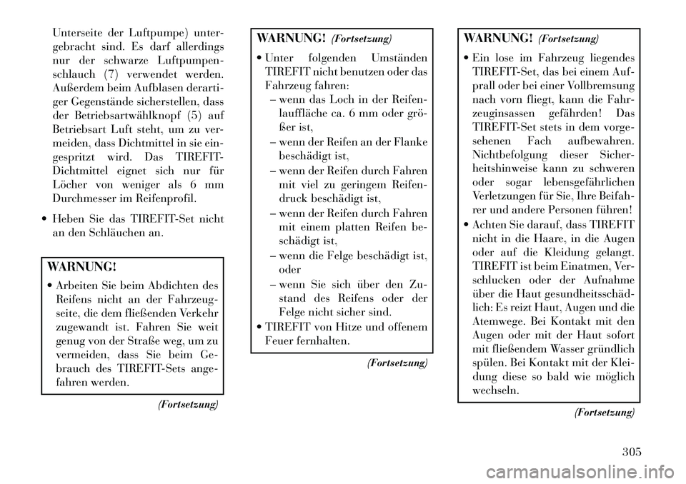 Lancia Thema 2013 Betriebsanleitung (in German) Unterseite der Luftpumpe) unter-
gebracht sind. Es darf allerdings
nur der schwarze Luftpumpen-
schlauch (7) verwendet werden.
Außerdem beim Aufblasen derarti-
ger Gegenstände sicherstellen, dass
de Lancia Thema 2013 Betriebsanleitung (in German) Unterseite der Luftpumpe) unter-
gebracht sind. Es darf allerdings
nur der schwarze Luftpumpen-
schlauch (7) verwendet werden.
Außerdem beim Aufblasen derarti-
ger Gegenstände sicherstellen, dass
de