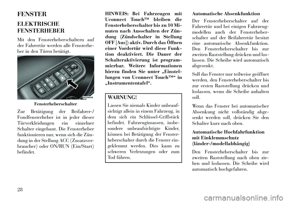 Lancia Thema 2013  Betriebsanleitung (in German) FENSTER
ELEKTRISCHE
FENSTERHEBER
Mit den Fensterheberschaltern auf
der Fahrertür werden alle Fensterhe-
ber in den Türen betätigt.
Zur Betätigung der Beifahrer-/
Fondfensterheber ist in jeder dies