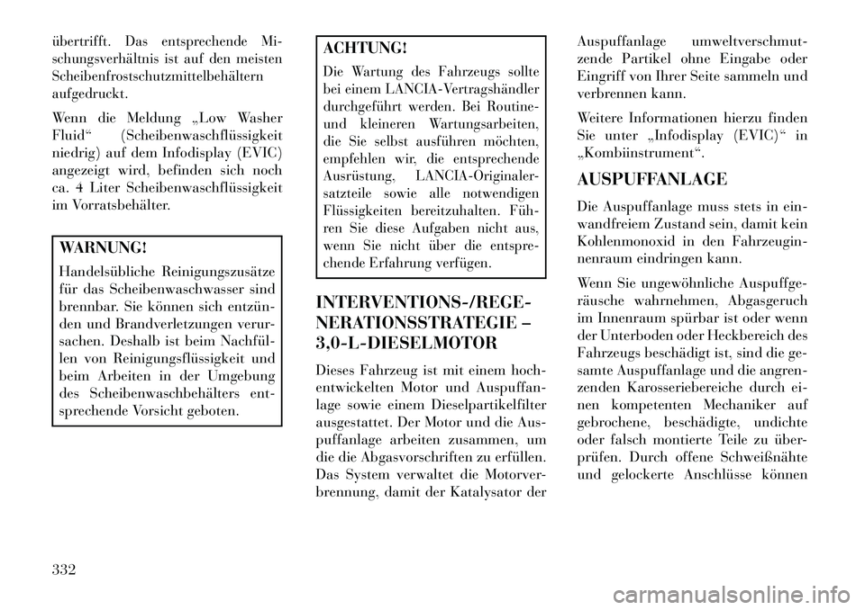 Lancia Thema 2013 Betriebsanleitung (in German) übertrifft. Das entsprechende Mi-
schungsverhältnis ist auf den meisten
Scheibenfrostschutzmittelbehältern
aufgedruckt.Wenn die Meldung „Low Washer
Fluid“ (Scheibenwaschflüssigkeit
niedrig) au Lancia Thema 2013 Betriebsanleitung (in German) übertrifft. Das entsprechende Mi-
schungsverhältnis ist auf den meisten
Scheibenfrostschutzmittelbehältern
aufgedruckt.Wenn die Meldung „Low Washer
Fluid“ (Scheibenwaschflüssigkeit
niedrig) au