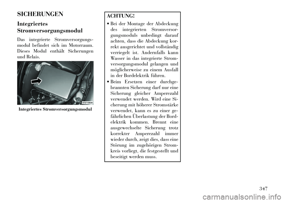 Lancia Thema 2013 Betriebsanleitung (in German) SICHERUNGEN
Integriertes
Stromversorgungsmodul
Das integrierte Stromversorgungs-
modul befindet sich im Motorraum.
Dieses Modul enthält Sicherungen
und Relais.
ACHTUNG!
Bei der Montage der Abdeckun Lancia Thema 2013 Betriebsanleitung (in German) SICHERUNGEN
Integriertes
Stromversorgungsmodul
Das integrierte Stromversorgungs-
modul befindet sich im Motorraum.
Dieses Modul enthält Sicherungen
und Relais.
ACHTUNG!
Bei der Montage der Abdeckun