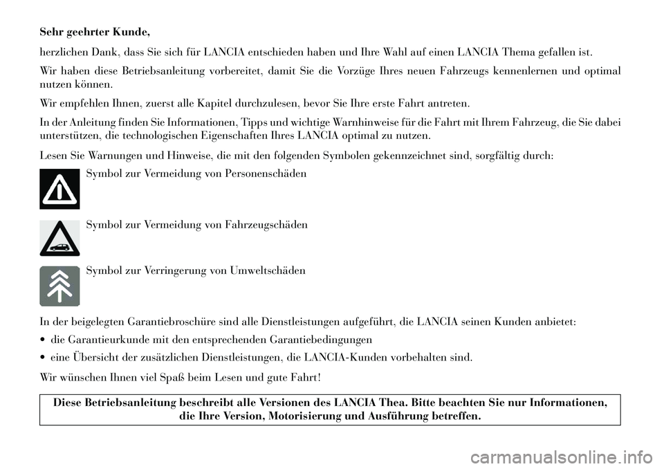 Lancia Thema 2013  Betriebsanleitung (in German) Sehr geehrter Kunde,
herzlichen Dank, dass Sie sich für LANCIA entschieden haben und Ihre Wahl auf einen LANCIA Thema gefallen ist.
Wir haben diese Betriebsanleitung vorbereitet, damit Sie die Vorzü