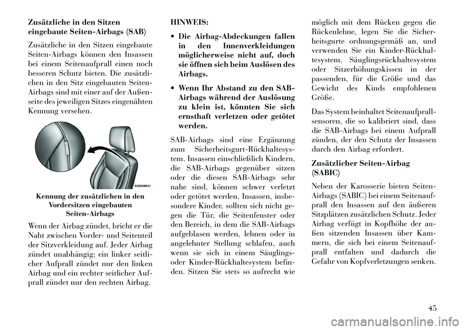 Lancia Thema 2013  Betriebsanleitung (in German) Zusätzliche in den Sitzen
eingebaute Seiten-Airbags (SAB)
Zusätzliche in den Sitzen eingebaute
Seiten-Airbags können den Insassen
bei einem Seitenaufprall einen noch
besseren Schutz bieten. Die zus