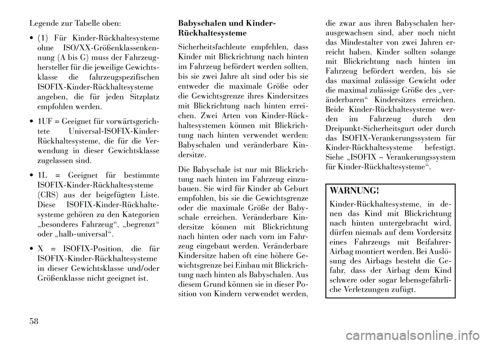 Lancia Thema 2013  Betriebsanleitung (in German) Legende zur Tabelle oben:
 (1)
Für Kinder­Rückhaltesysteme
ohne ISO/XX­Größenklassenken­
nung (A bis G) muss der Fahrzeug-
hersteller für die jeweilige Gewichts-
klasse die fahrzeugspezifisch