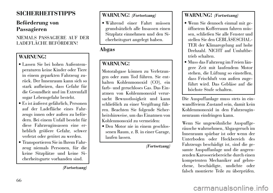 Lancia Thema 2013  Betriebsanleitung (in German) SICHERHEITSTIPPS
Beförderung von
Passagieren
NIEMALS PASSAGIERE AUF DER
LADEFLÄCHE BEFÖRDERN!WARNUNG!
Lassen Sie bei hohen Außentem-
peraturen keine Kinder oder Tiere
in einem geparkten Fahrzeug 