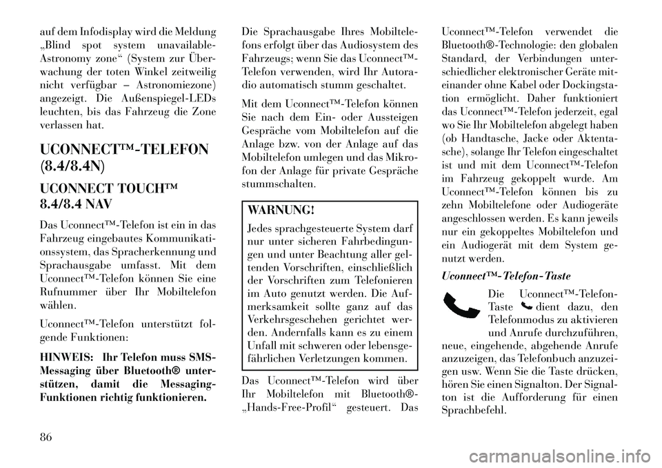 Lancia Thema 2013 Betriebsanleitung (in German) auf dem Infodisplay wird die Meldung
„Blind spot system unavailable-
Astronomy zone“ (System zur Über-
wachung der toten Winkel zeitweilig
nicht verfügbar – Astronomiezone)
angezeigt. Die Auß Lancia Thema 2013 Betriebsanleitung (in German) auf dem Infodisplay wird die Meldung
„Blind spot system unavailable-
Astronomy zone“ (System zur Über-
wachung der toten Winkel zeitweilig
nicht verfügbar – Astronomiezone)
angezeigt. Die Auß