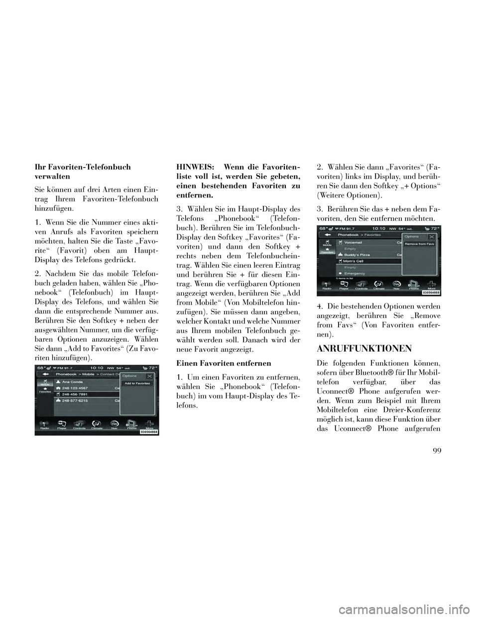 Lancia Thema 2014 Betriebsanleitung (in German) Ihr Favoriten-Telefonbuch
verwalten
Sie können auf drei Arten einen Ein-
trag Ihrem Favoriten-Telefonbuch
hinzufügen.
1. Wenn Sie die Nummer eines akti-
ven Anrufs als Favoriten speichern
möchten, Lancia Thema 2014 Betriebsanleitung (in German) Ihr Favoriten-Telefonbuch
verwalten
Sie können auf drei Arten einen Ein-
trag Ihrem Favoriten-Telefonbuch
hinzufügen.
1. Wenn Sie die Nummer eines akti-
ven Anrufs als Favoriten speichern
möchten,