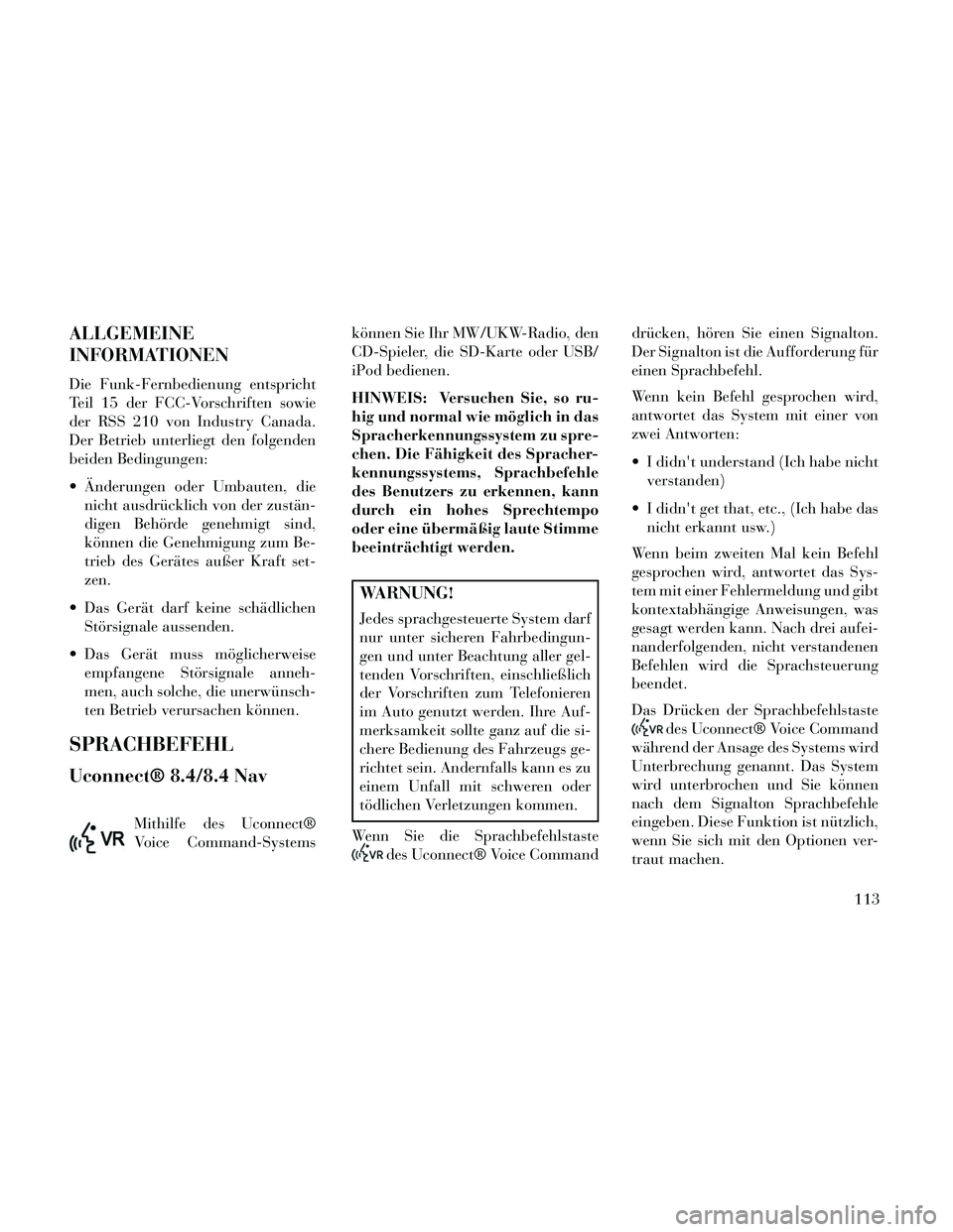 Lancia Thema 2014 Betriebsanleitung (in German) ALLGEMEINE
INFORMATIONEN
Die Funk-Fernbedienung entspricht
Teil 15 der FCC-Vorschriften sowie
der RSS 210 von Industry Canada.
Der Betrieb unterliegt den folgenden
beiden Bedingungen:
Änderungen ode Lancia Thema 2014 Betriebsanleitung (in German) ALLGEMEINE
INFORMATIONEN
Die Funk-Fernbedienung entspricht
Teil 15 der FCC-Vorschriften sowie
der RSS 210 von Industry Canada.
Der Betrieb unterliegt den folgenden
beiden Bedingungen:
Änderungen ode
