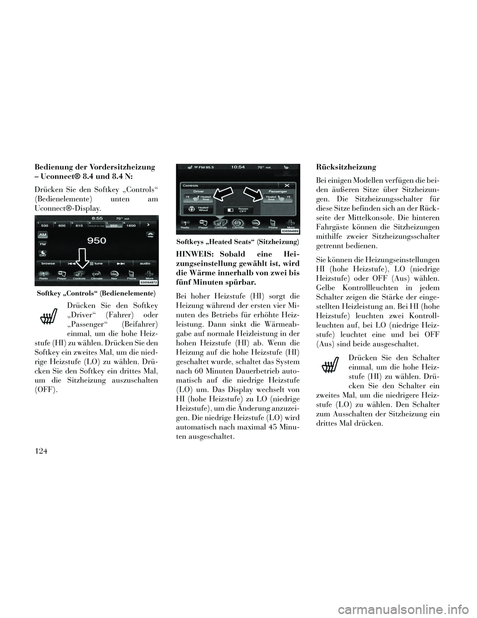 Lancia Thema 2014 Betriebsanleitung (in German) Bedienung der Vordersitzheizung
– Uconnect® 8.4 und 8.4 N:
Drücken Sie den Softkey „Controls“
(Bedienelemente) unten am
Uconnect®-Display.Drücken Sie den Softkey
„Driver“ (Fahrer) oder
â Lancia Thema 2014 Betriebsanleitung (in German) Bedienung der Vordersitzheizung
– Uconnect® 8.4 und 8.4 N:
Drücken Sie den Softkey „Controls“
(Bedienelemente) unten am
Uconnect®-Display.Drücken Sie den Softkey
„Driver“ (Fahrer) oder
â