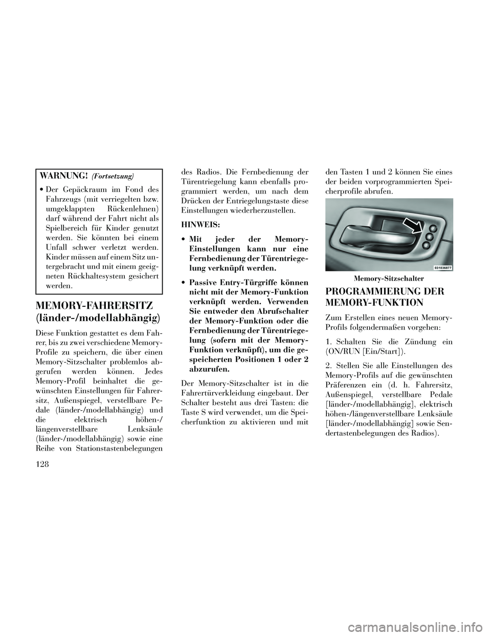 Lancia Thema 2014 Betriebsanleitung (in German) WARNUNG!(Fortsetzung)
Der Gepäckraum im Fond desFahrzeugs (mit verriegelten bzw.
umgeklappten Rückenlehnen)
darf während der Fahrt nicht als
Spielbereich für Kinder genutzt
werden. Sie könnten b Lancia Thema 2014 Betriebsanleitung (in German) WARNUNG!(Fortsetzung)
Der Gepäckraum im Fond desFahrzeugs (mit verriegelten bzw.
umgeklappten Rückenlehnen)
darf während der Fahrt nicht als
Spielbereich für Kinder genutzt
werden. Sie könnten b