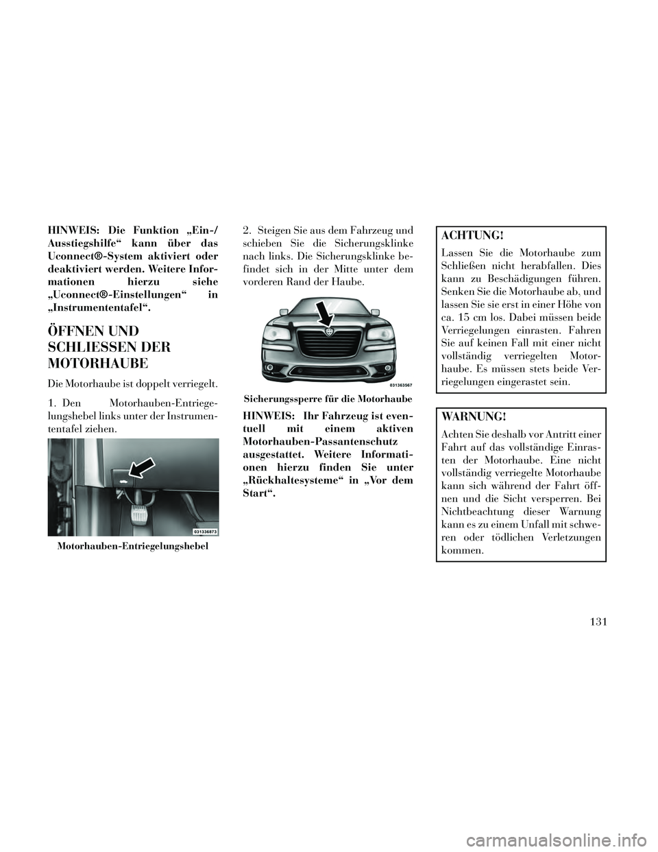 Lancia Thema 2014 Betriebsanleitung (in German) HINWEIS: Die Funktion „Ein-/
Ausstiegshilfe“ kann über das
Uconnect®-System aktiviert oder
deaktiviert werden. Weitere Infor-
mationen hierzu siehe
„Uconnect®-Einstellungen“ in
„Instrumen Lancia Thema 2014 Betriebsanleitung (in German) HINWEIS: Die Funktion „Ein-/
Ausstiegshilfe“ kann über das
Uconnect®-System aktiviert oder
deaktiviert werden. Weitere Infor-
mationen hierzu siehe
„Uconnect®-Einstellungen“ in
„Instrumen
