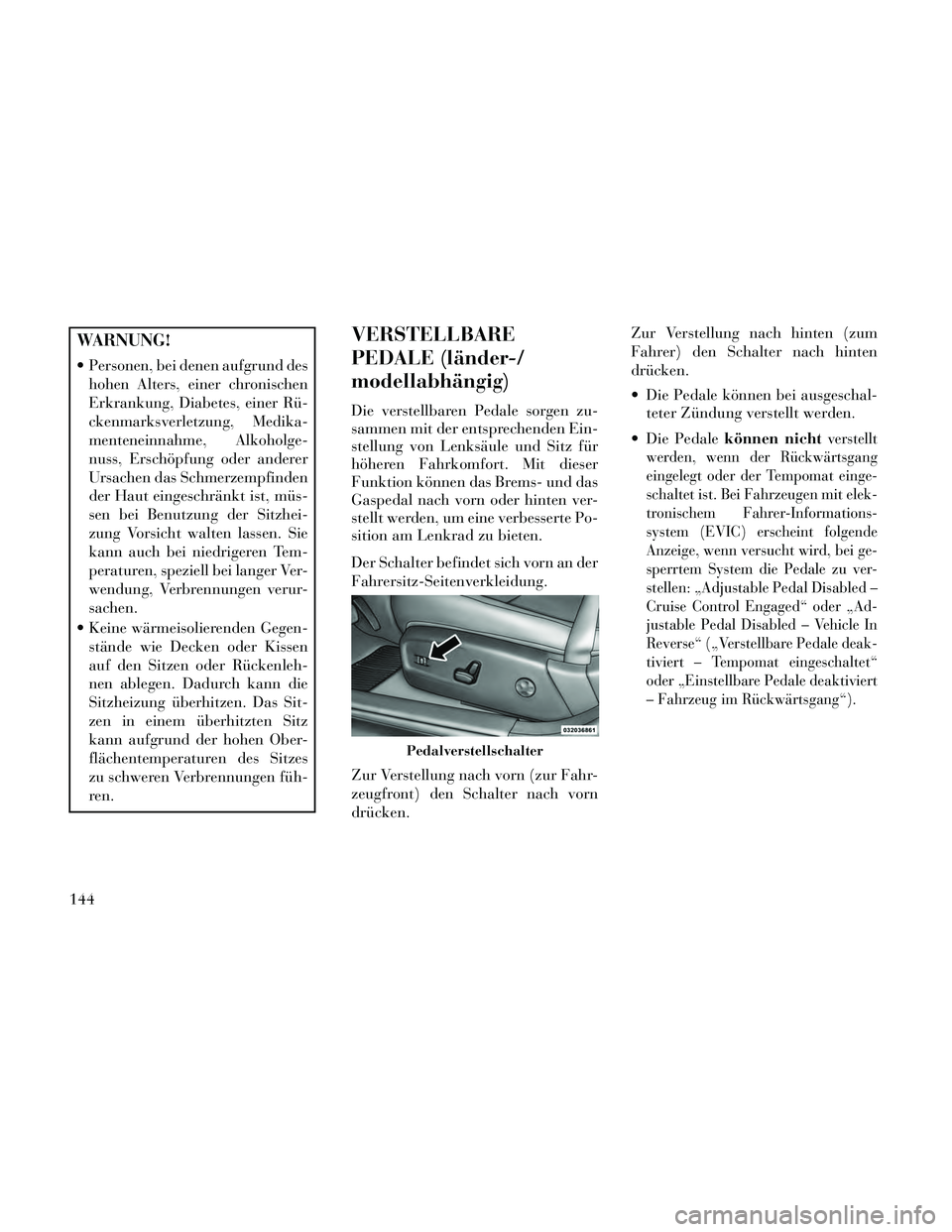 Lancia Thema 2014 Betriebsanleitung (in German) WARNUNG!
Personen, bei denen aufgrund deshohen Alters, einer chronischen
Erkrankung, Diabetes, einer Rü-
ckenmarksverletzung, Medika-
menteneinnahme, Alkoholge-
nuss, Erschöpfung oder anderer
Ursac Lancia Thema 2014 Betriebsanleitung (in German) WARNUNG!
Personen, bei denen aufgrund deshohen Alters, einer chronischen
Erkrankung, Diabetes, einer Rü-
ckenmarksverletzung, Medika-
menteneinnahme, Alkoholge-
nuss, Erschöpfung oder anderer
Ursac