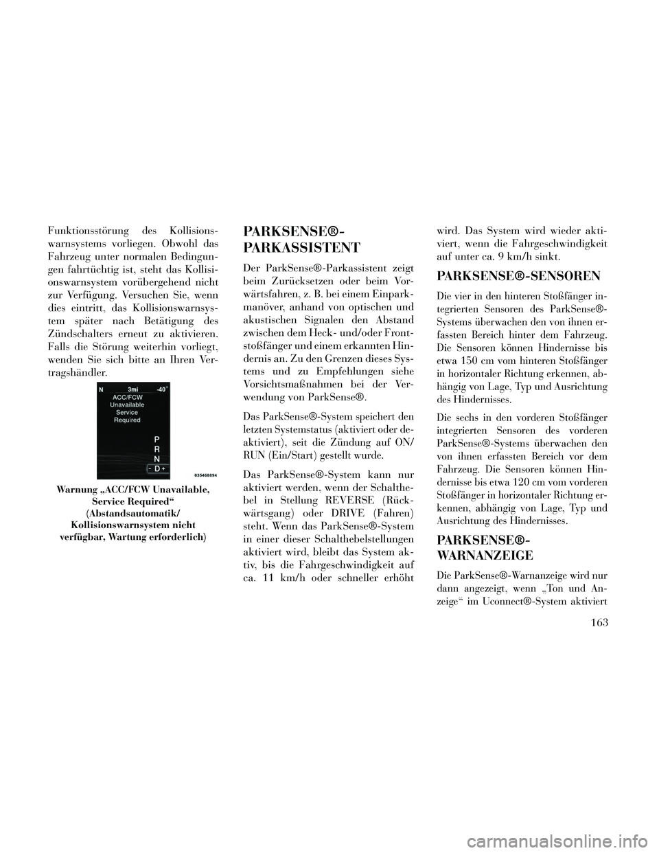 Lancia Thema 2014 Betriebsanleitung (in German) Funktionsstörung des Kollisions-
warnsystems vorliegen. Obwohl das
Fahrzeug unter normalen Bedingun-
gen fahrtüchtig ist, steht das Kollisi-
onswarnsystem vorübergehend nicht
zur Verfügung. Versuc Lancia Thema 2014 Betriebsanleitung (in German) Funktionsstörung des Kollisions-
warnsystems vorliegen. Obwohl das
Fahrzeug unter normalen Bedingun-
gen fahrtüchtig ist, steht das Kollisi-
onswarnsystem vorübergehend nicht
zur Verfügung. Versuc