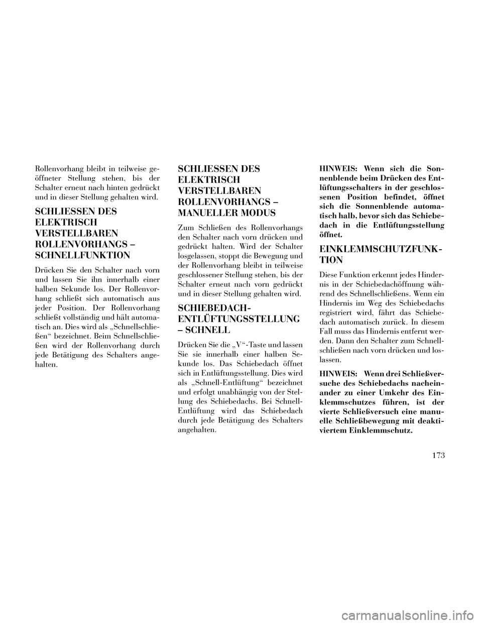 Lancia Thema 2014 Betriebsanleitung (in German) Rollenvorhang bleibt in teilweise ge-
öffneter Stellung stehen, bis der
Schalter erneut nach hinten gedrückt
und in dieser Stellung gehalten wird.
SCHLIESSEN DES
ELEKTRISCH
VERSTELLBAREN
ROLLENVORHA Lancia Thema 2014 Betriebsanleitung (in German) Rollenvorhang bleibt in teilweise ge-
öffneter Stellung stehen, bis der
Schalter erneut nach hinten gedrückt
und in dieser Stellung gehalten wird.
SCHLIESSEN DES
ELEKTRISCH
VERSTELLBAREN
ROLLENVORHA