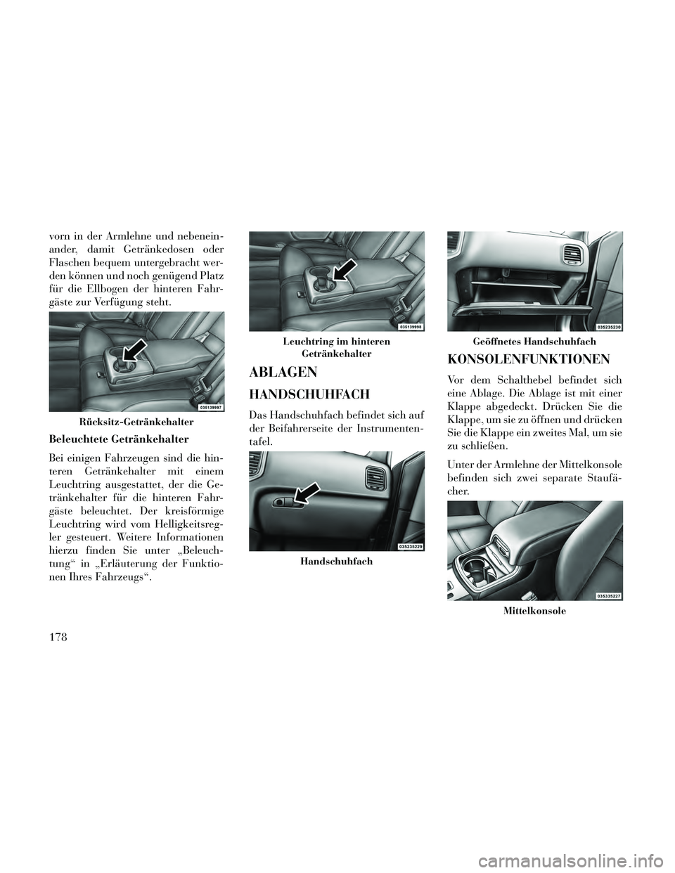 Lancia Thema 2014 Betriebsanleitung (in German) vorn in der Armlehne und nebenein-
ander, damit Getränkedosen oder
Flaschen bequem untergebracht wer-
den können und noch genügend Platz
für die Ellbogen der hinteren Fahr-
gäste zur Verfügung s Lancia Thema 2014 Betriebsanleitung (in German) vorn in der Armlehne und nebenein-
ander, damit Getränkedosen oder
Flaschen bequem untergebracht wer-
den können und noch genügend Platz
für die Ellbogen der hinteren Fahr-
gäste zur Verfügung s