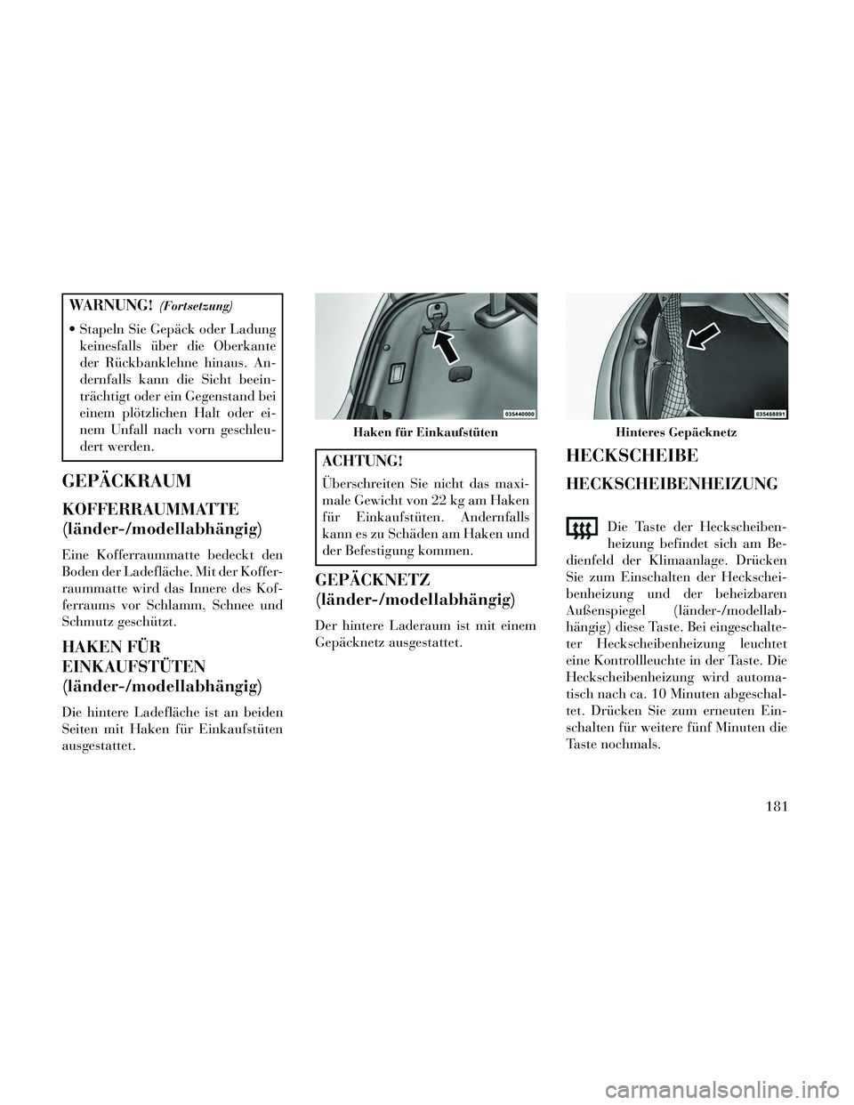 Lancia Thema 2014 Betriebsanleitung (in German) WARNUNG!(Fortsetzung)
Stapeln Sie Gepäck oder Ladungkeinesfalls über die Oberkante
der Rückbanklehne hinaus. An-
dernfalls kann die Sicht beein-
trächtigt oder ein Gegenstand bei
einem plötzlich Lancia Thema 2014 Betriebsanleitung (in German) WARNUNG!(Fortsetzung)
Stapeln Sie Gepäck oder Ladungkeinesfalls über die Oberkante
der Rückbanklehne hinaus. An-
dernfalls kann die Sicht beein-
trächtigt oder ein Gegenstand bei
einem plötzlich