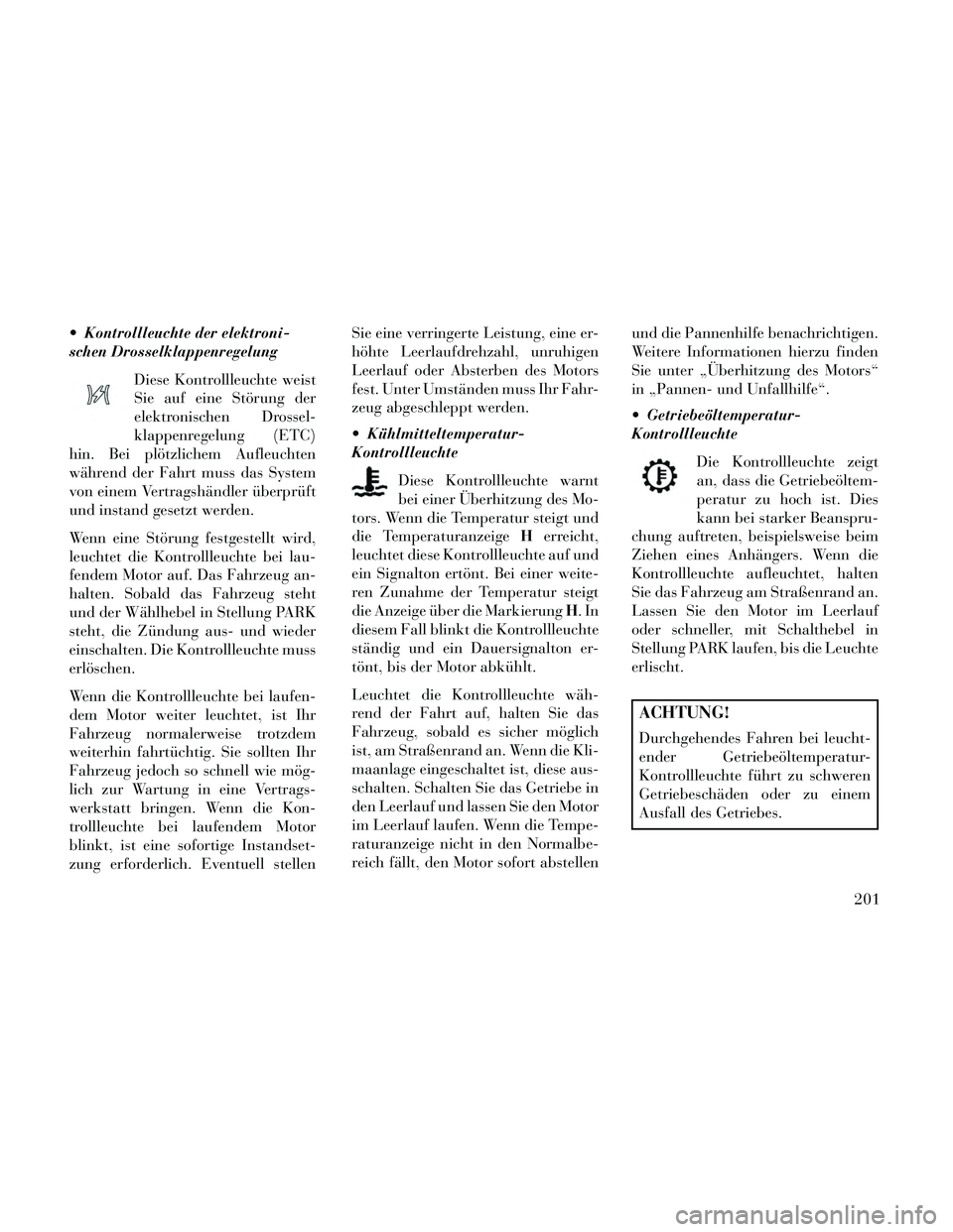 Lancia Thema 2014 Betriebsanleitung (in German) Kontrollleuchte der elektroni-
schen DrosselklappenregelungDiese Kontrollleuchte weist
Sie auf eine Störung der
elektronischen Drossel-
klappenregelung (ETC)
hin. Bei plötzlichem Aufleuchten
währe Lancia Thema 2014 Betriebsanleitung (in German) Kontrollleuchte der elektroni-
schen DrosselklappenregelungDiese Kontrollleuchte weist
Sie auf eine Störung der
elektronischen Drossel-
klappenregelung (ETC)
hin. Bei plötzlichem Aufleuchten
währe